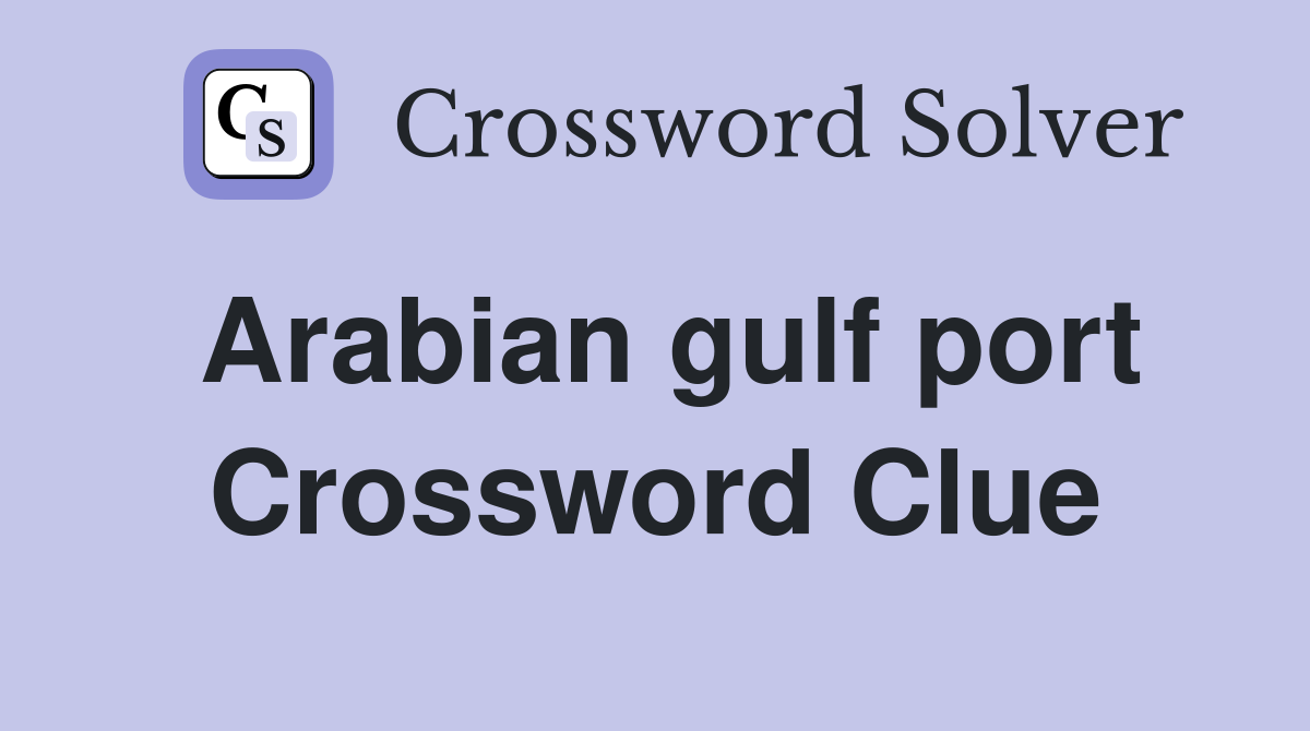 Arabian gulf port - Crossword Clue Answers - Crossword Solver